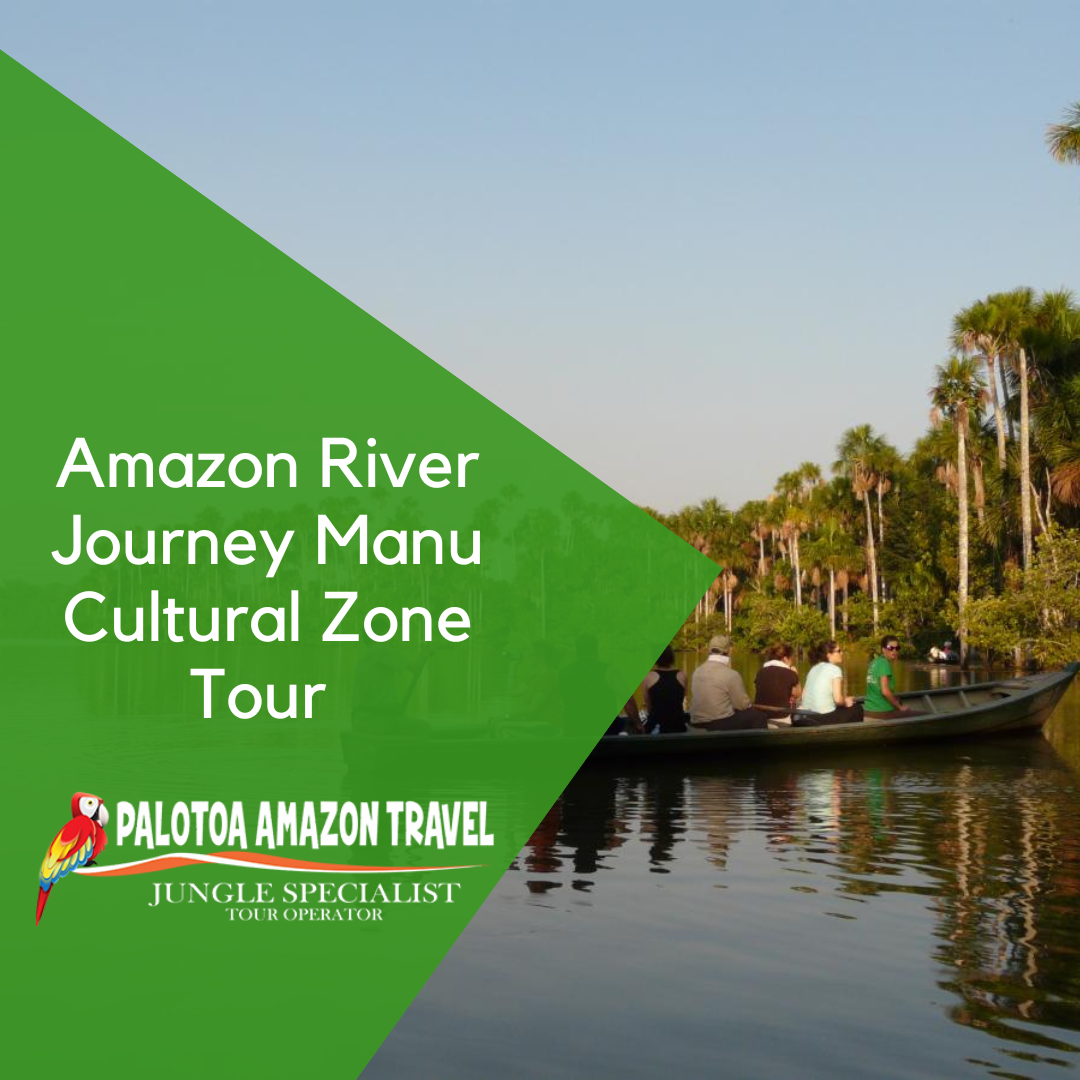 Amazon River Journey Manu Cultural Zone Tour 4 Days 3 Nights